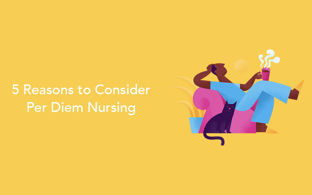 5 Reasons to Consider Per Diem Nursing