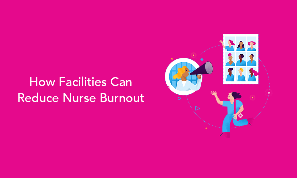 How facilities can reduce nurse burnout IntelyCare