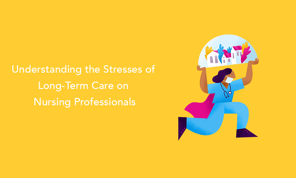 Understanding the Stresses of Long Term Care on Nursing Professionals