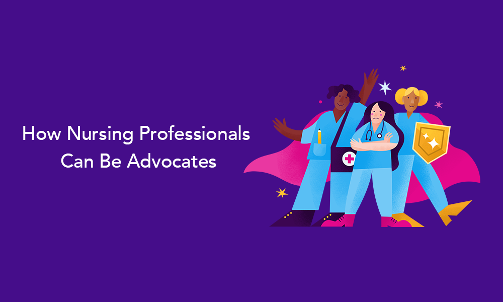How Nursing Professionals Can Be Advocates