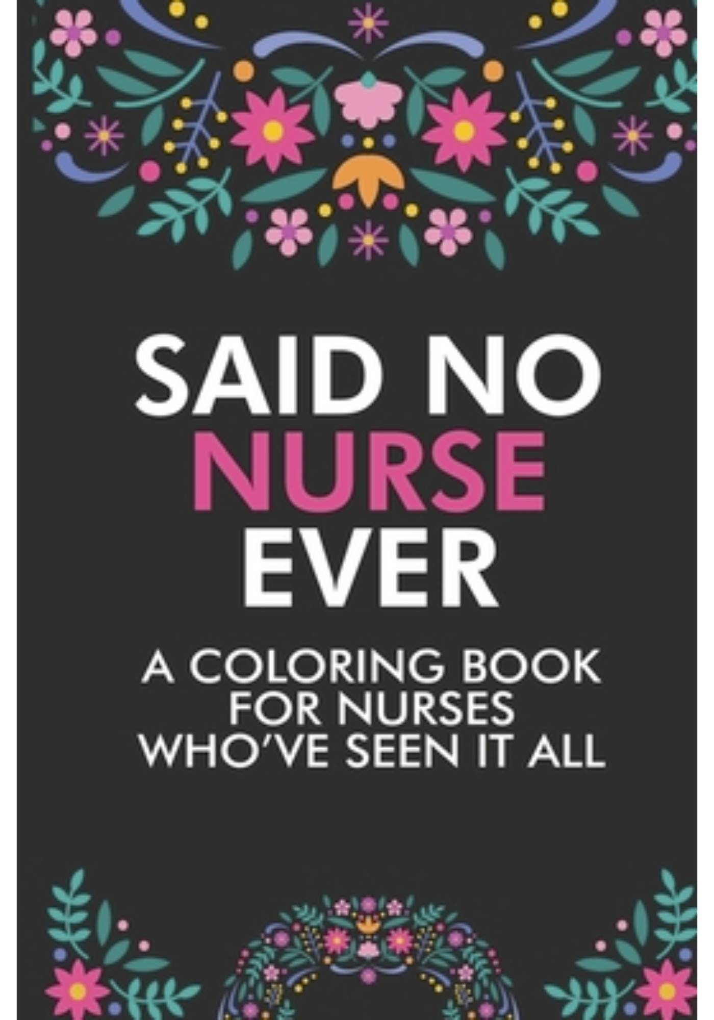 Said No Nurse Ever.